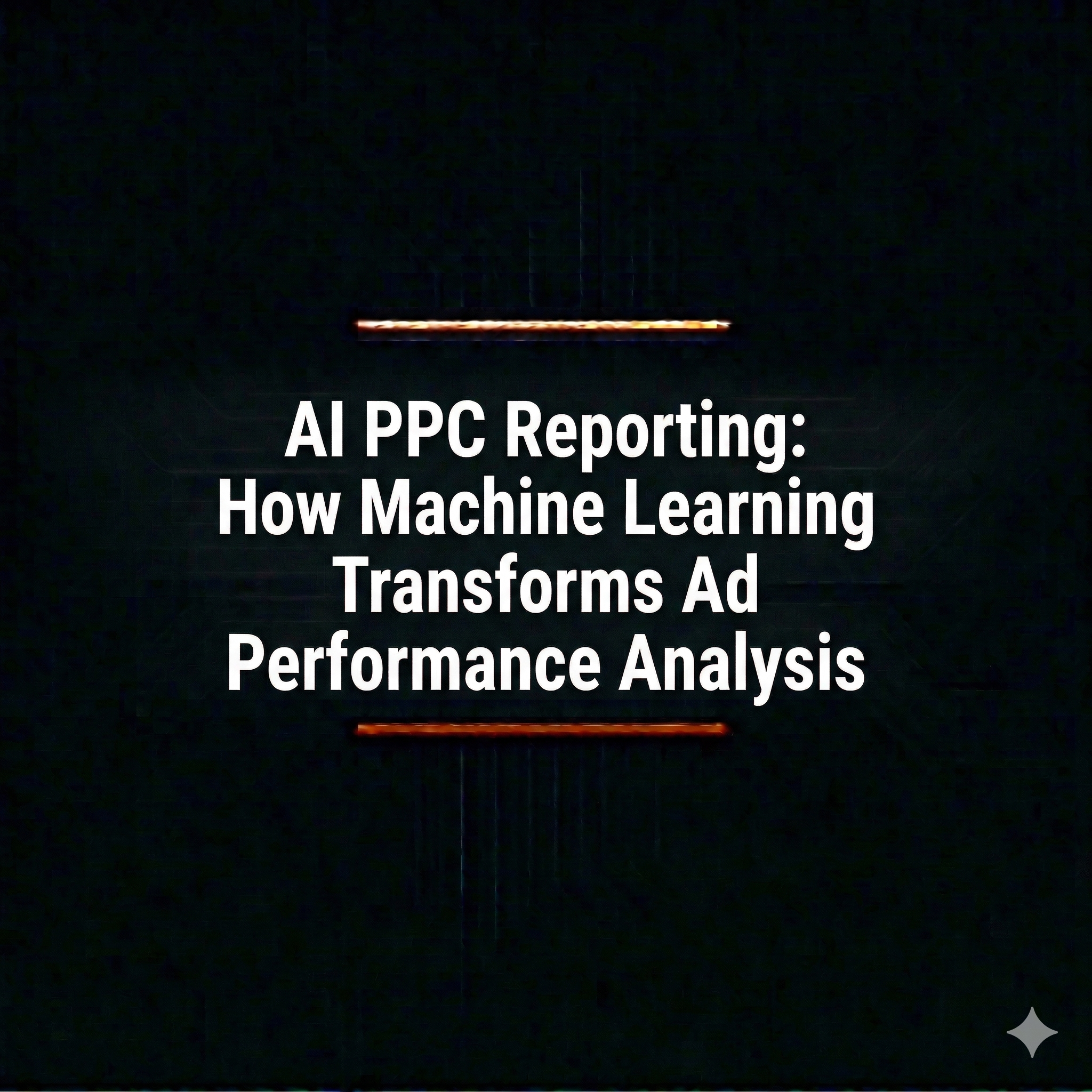 AI PPC Reporting: How Machine Learning Transforms Ad Performance Analysis
