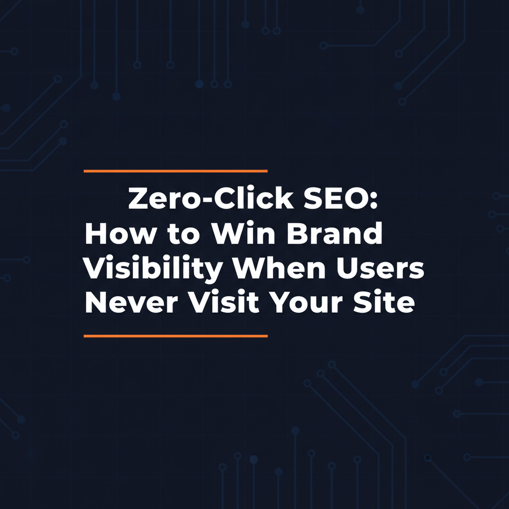 Zero-Click SEO: How to Win Brand Visibility When Users Never Visit Your Site