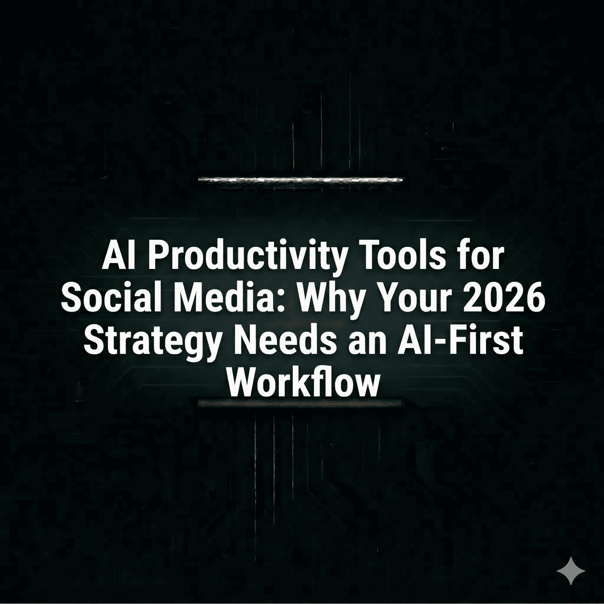 AI Productivity Tools for Social Media: Why Your 2026 Strategy Needs an AI-First Workflow